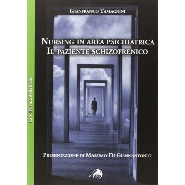 Nursing in area psichiatrica. Il paziente schizofrenico  Tamagnini Gianfranco  Alpes Italia  9788865312223
