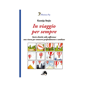 In viaggio per sempre. Storie cliniche sulla sofferenza: una risorsa per conoscersi profondamente e cambiare    [Stojic - Alpes]