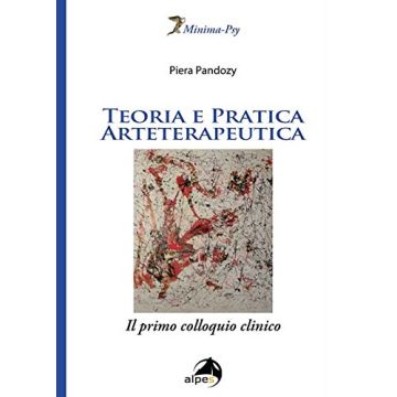 Teoria e pratica arteterapeutica. Il primo colloquio clinico  Pandozy Piera  Alpes Italia  9788865312636