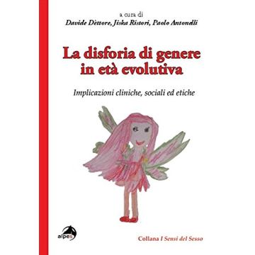 La disforia di genere in età evolutiva  Dèttore Davide; Ristori Jiska; Antonelli Paolo  Alpes Italia  9788865312643