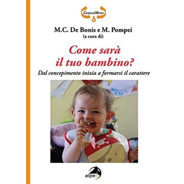 Come sarà il tuo bambino?  De Bonis M. C.; Pompei M.  Alpes Italia  9788865313183