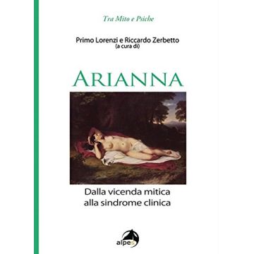 Arianna. Dalla vicenda mitica alla sindrome clinica  Lorenzi Primo; Zerbetto Riccardo  Alpes Italia  9788865313404
