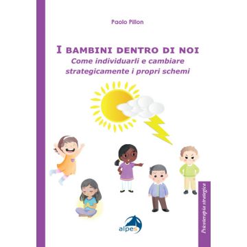I bambini dentro di noi. Come individuarli e cambiare strategicamente i propri schemi (Pillon Paolo - Alpes)