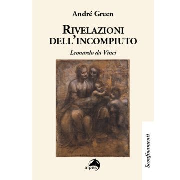 Rivelazioni dell'incompiuto. Leonardo da Vinci