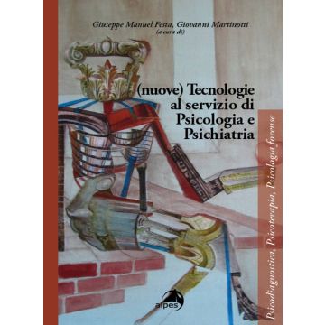 (Nuove) tecnologie al servizio di psicologia e psichiatria (Festa Giuseppe Manuel; Martinotti Giovanni - Alpes)