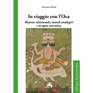 In viaggio con l'oca. Matrice relazionale, metodi analogici e terapia narrativa (Bruni Francesco - Alpes)