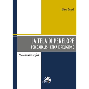 La tela di Penelope. Psicoanalisi, etica e religione (Contardi Roberto - Alpes)
