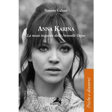 Anna Karina. La musa inquieta della Nouvelle Vague (Galassi Simona - Alpes)