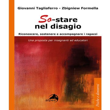 So-stare nel disagio. Riconoscere, sostenere e accompagnare i ragazzi. Una proposta per insegnanti ed educatori (Tagliaferro, Formella - Alpha Test)