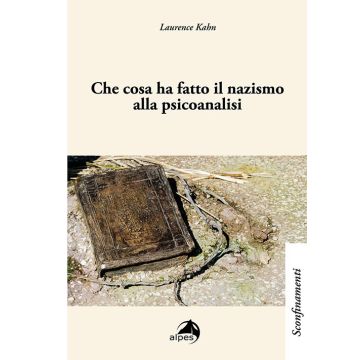 Che cosa ha fatto il nazismo alla psicoanalisi (Kahn Laurence - Alpes)