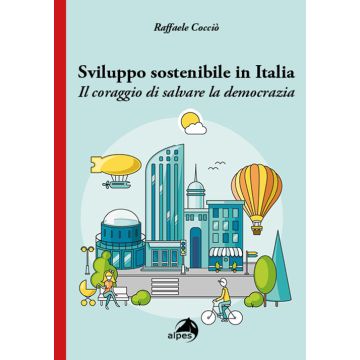 Sviluppo sostenibile in Italia. Il coraggio di salvare la democrazia