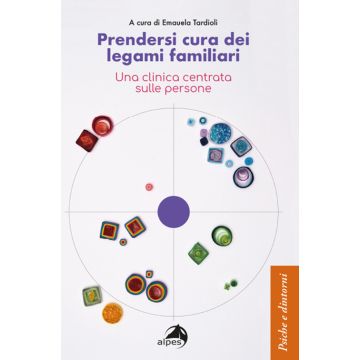 Prendersi cura dei legami familiari. Una clinica centrata sulle persone (Tardioli Emanuela - Alpes)