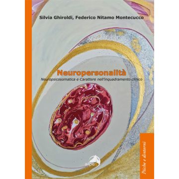 Neuropersonalità. Neuropsicosomatica e carattere nell'inquadramento clinico