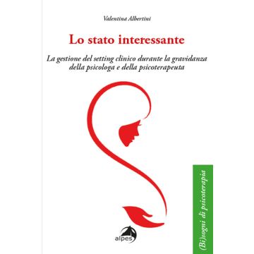 Lo stato interessante. La gestione del setting clinico durante la gravidanza della psicologa e della psicoterapeuta (Albertini Valentina - Alpes)