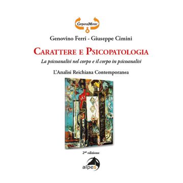 Carattere e psicopatologia. La psicoanalisi nel corpo e il corpo in psicoanalisi. L'analisi reichiana contemporanea