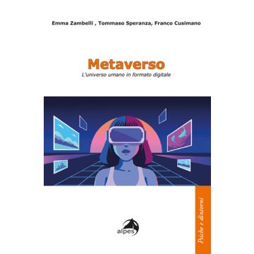 Metaverso. L'universo umano in formato digitale (Zambelli Emma; Speranza Tommaso - Alpes)