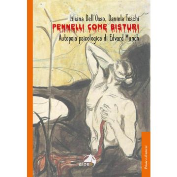 Pennelli come bisturi. Autopsia psicologica di Edvard Munch (Dell'Osso Liliana; Toschi Daniela - Alpes)