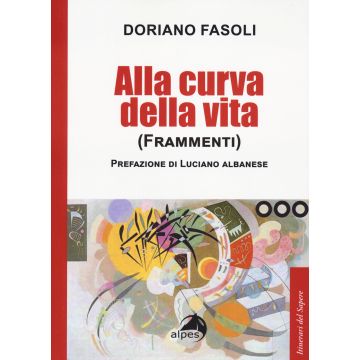 Alla curva della vita. (Frammenti) (Fasoli Doriano - Alpes)
