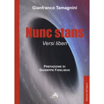 Nunc stans. Versi liberi (Tamagnini Gianfranco - Alpes)