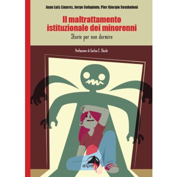 Il maltrattamento istituzionale dei minorenni. Storie per non dormire (Linares Juan Luis; Colapinto Jorg - Alpes)