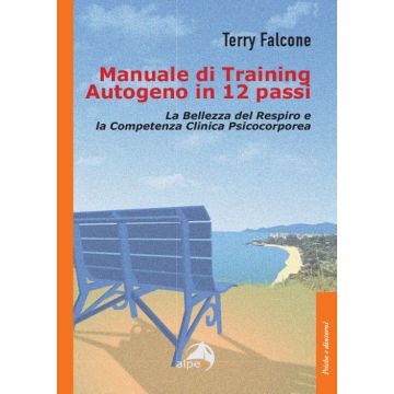 Manuale di training autogeno in 12 passi. La bellezza del respiro e la competenza clinica psicocorporea (Falcone Terry - Alpes)