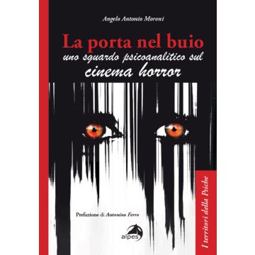 La porta nel buio. Uno sguardo psicoanalitico sul cinema horror (Moroni Angelo Antonio - Alpes)