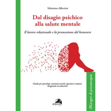 Dal disagio psichico alla salute mentale. Il lavoro relazionale e la promozione del benessere (Albertini Valentina - Alpes)