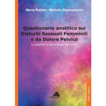 Questionario analitico sui disturbi sessuali femminili e da dolore pelvico. La diagnosi in sessuologia femminile (Puliatti Maria; Giannantonio Michele - Alpes)