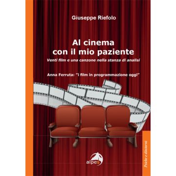 Al cinema con il mio paziente. Venti film e una canzone nella stanza di analisi (Riefolo Giuseppe - Alpes)