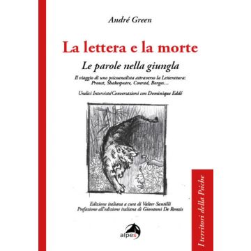 La lettera e la morte. Le parole nella giungla. Il viaggio di uno psicoanalista attraverso la Letteratura: Proust, Shakespeare, Conrad, Borges... (Green André; Eddé Dominique - Alpes)