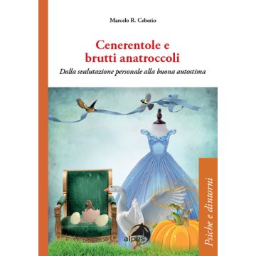 Cenerentole e brutti anatroccoli. Dalla svalutazione personale alla buona autostima (Ceberio Rodriguez Marcelo - Alpes)