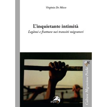 L'inquietante intimità. Legàmi e fratture nei transiti migratori (De Micco Virginia - Alpes)
