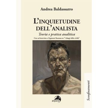 L'inquietudine dell'analista. Teoria e pratica analitica. Con un’intervista a Zygmunt Bauman su “I disagi della civiltà” (Baldassarro Andrea; Bauman Zygmunt - Alpes)