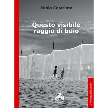 Questo visibile raggio di buio (Castriota Fabio - Alpes)