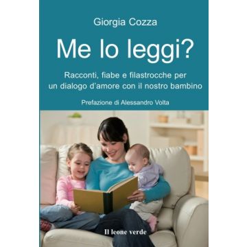 Me lo leggi? Racconti, fiabe e filastrocche per un dialogo d'amore con il nostro bambino  Cozza Giorgia  Il Leone Verde  9788865800355