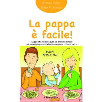 La pappa è facile! Suggerimenti da seguire ed errori da evitare per accompagnare il bebè alla scoperta dei nuovi sapori  Cozza Giorgia  Il Leone Verde  9788865800485