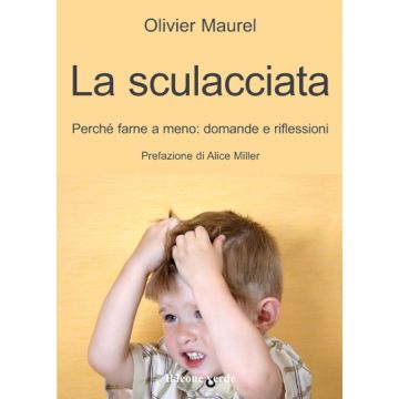 La sculacciata. Perché farne a meno: domande e riflessioni  Maurel Olivier  Il Leone Verde  9788865800515
