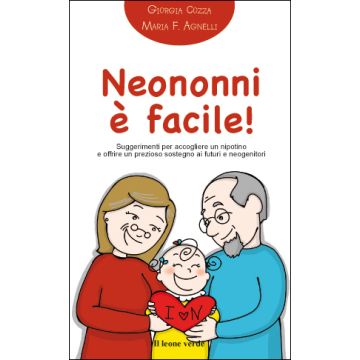 Neononni è facile! Suggerimenti per accogliere un nipotino e offrire un prezioso sostegno ai futuri neogenitori  Cozza Giorgia  Il Leone Verde  9788865801178