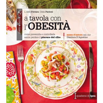 A tavola con l'obesità. Come prevenirla e controllarla senza perdere il piacere del cibo [Ferrara - Edises]