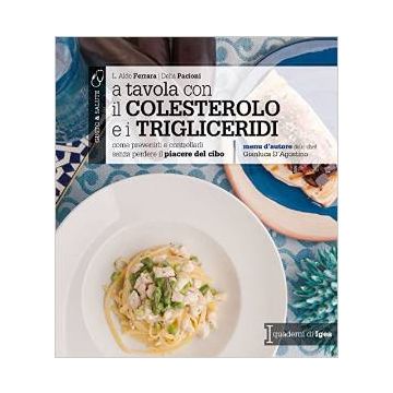 A tavola con il Colesterolo e i Trigliceridi - Come prevenirli e controllarli senza perdere il piacere del cibo   [Ferrara - Edises]