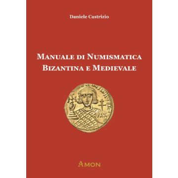 Manuale di numismatica bizantina e medievale (Castrizio - Amon)