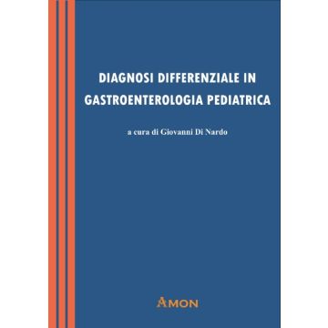 Diagnosi differenziale in gastroenterologia pediatrica (Giovanni Di Nardo - Amon)
