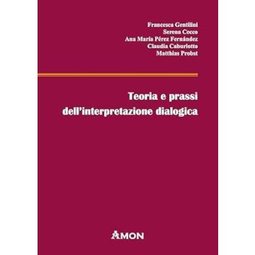 Teoria e prassi dell'interpretazione dialogica. Con esercitazioni e dialoghi in inglese, spagnolo, francese e tedesco