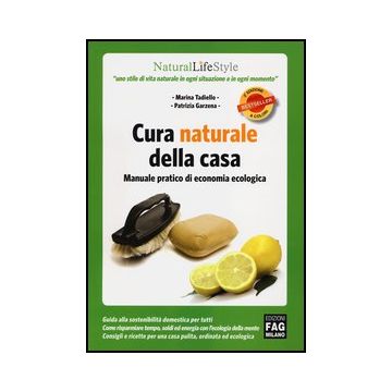 Cura Naturale Della Casa. Manuale Pratico Di Economia Ecologica - Tadiello Marina; Garzena Patrizia - Lswr - 9788866041955