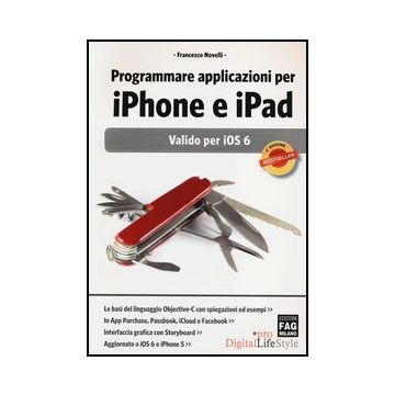 Programmare Applicazioni Per Iphone E Ipad. Valido Per Ios 6 - 4/ed. - Novelli Francesco - Lswr - 9788866042860