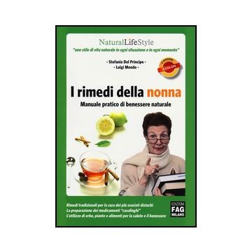 I Rimedi Della Nonna. Manuale Pratico Di Benessere Naturale  - Del Principe Stefania; Mondo Luigi - Lswr - 9788866043096