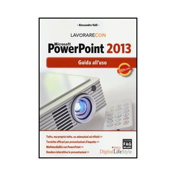 Lavorare Con Microsoft Powerpoint 2013. Guido All'uso - Valli Alessandro - Lswr - 9788866043416