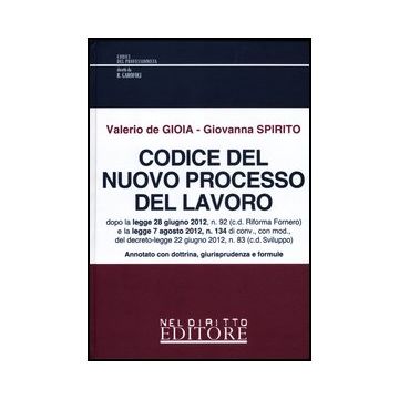 Codice Del Nuovo Processo Del Lavoro - De Gioia Valerio; Spirito Giovanna - Neldiritto.it - 9788866571179