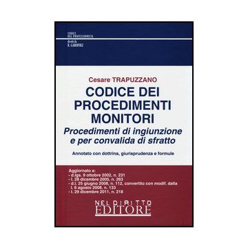 Codice Dei Procedimenti Monitori. Procedimenti Di Ingiunzione E Per Convalida Di Sfratto - Trapuzzano Cesare - Neldiritto.it - 9788866571629