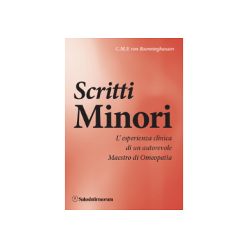 Scritti Minori. L'esperienza clinica di un autorevole Maestro di Omeopatia  Von Boenninghausen C. M. F.  Salus Infirmorum  9788866730026